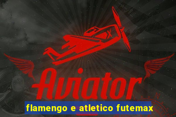 flamengo e atletico futemax